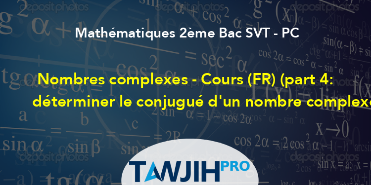 Nombres complexes Cours FR part 4 déterminer le conjugué d un