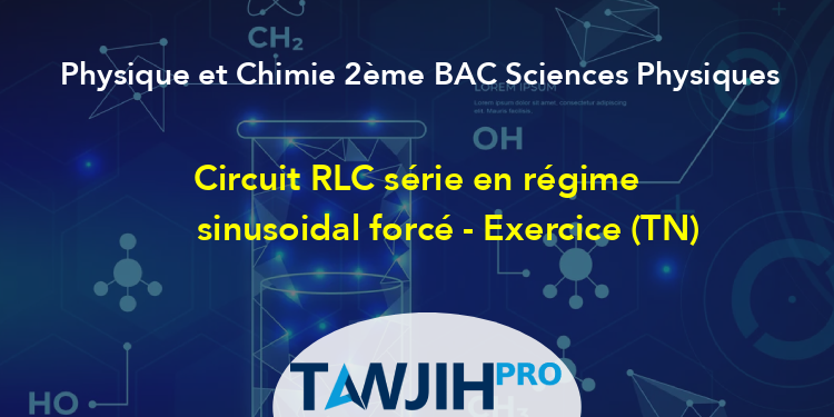 Circuit Rlc S Rie En R Gime Sinusoidal Forc Exercice Tn Physique