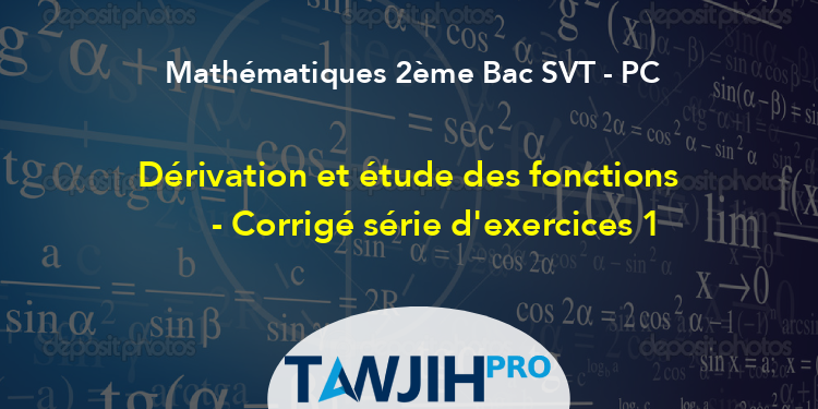 D Rivation Et Tude Des Fonctions Corrig S Rie D Exercices