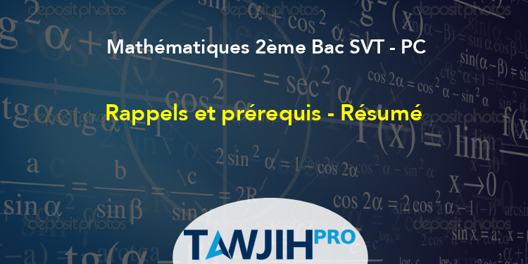 Rappels Et Prérequis - Résumé,Mathématiques 2ème Bac SVT - PC