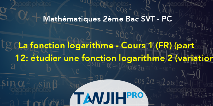 La Fonction Logarithme - Cours 1 (FR) (part 12: étudier Une Fonction ...