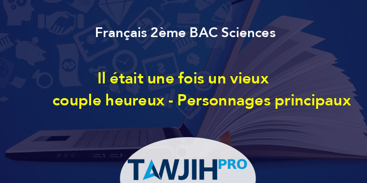 Il Tait Une Fois Un Vieux Couple Heureux Personnages Principaux Fran Ais Me Bac Sciences