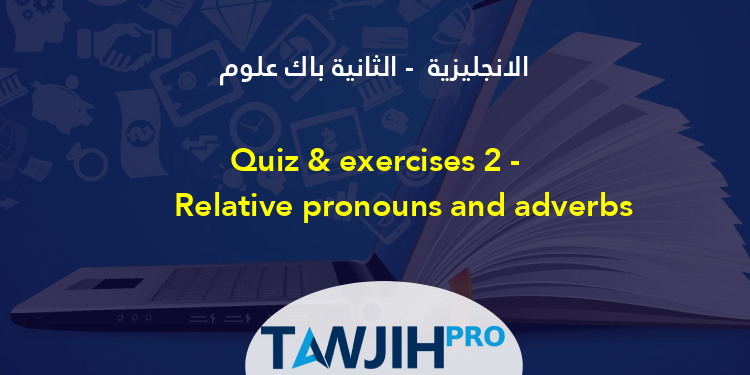 quiz-exercises-2-relative-pronouns-and-adverbs-anglais-2-me-bac