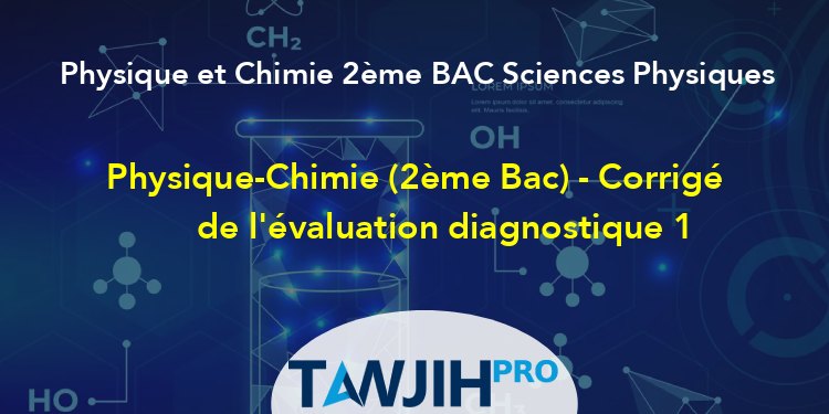 Physique-Chimie (2ème Bac) - Corrigé De L'évaluation Diagnostique 1 ...