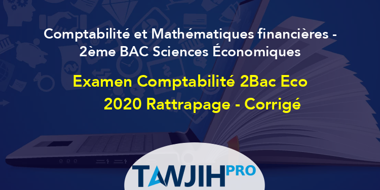 Examen Comptabilité 2Bac Eco 2020 Rattrapage - Corrigé,Comptabilité Et ...